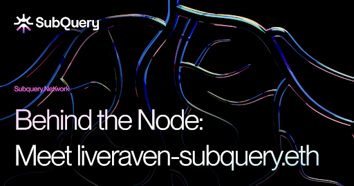 Behind the Node: Meet liveraven-subquery.eth