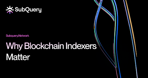 The Role of Indexers in Blockchain Infrastructure: Why They Matter