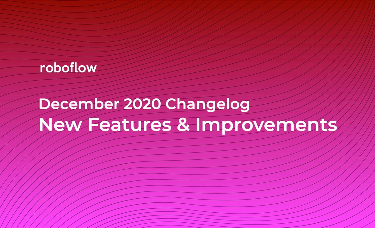Roboflow Changelog: December 2020