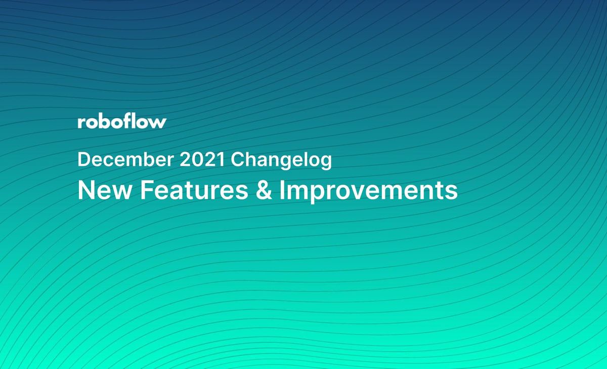 Roboflow Changelog: December 2021