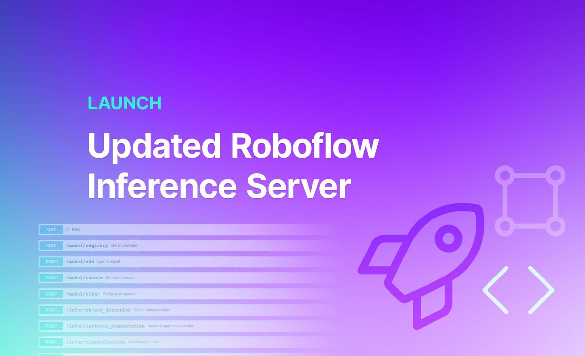 Launch: Updated Roboflow Inference Server