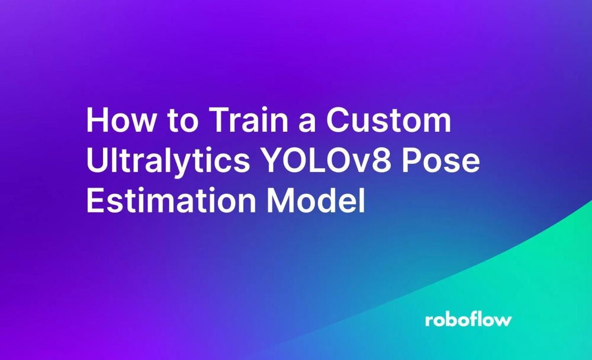 How to Train a Custom YOLOv8 Pose Estimation Model