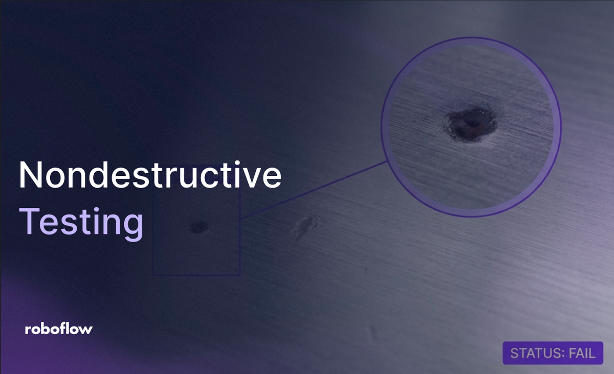 The Manufacturer’s Guide to Nondestructive Testing with Roboflow Vision AI