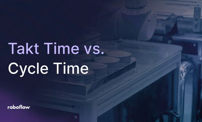 what's Takt Time vs. Cycle Time and how to reduce both with computer vision