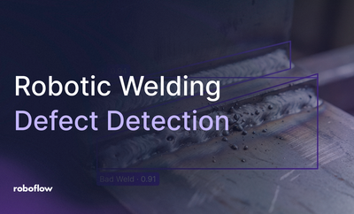 Building an AI-Powered Robotic Welding Defect Detection System with Roboflow