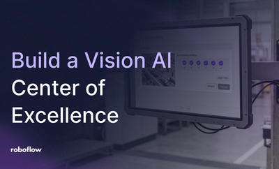 How to Build a Vision AI Center of Excellence with Roboflow