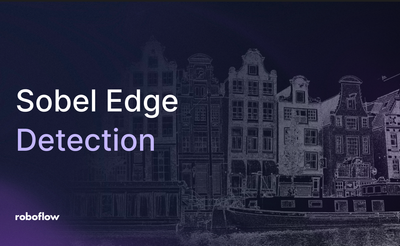 How to do Sobel Edge Detection in Computer Vision with Roboflow Vision AI