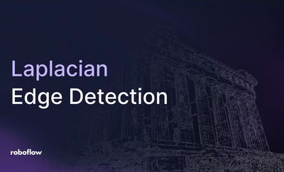 Laplacian Edge Detection in Computer Vision with Roboflow
