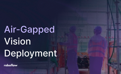 Air-Gapped Computer Vision Deployment with Roboflow
