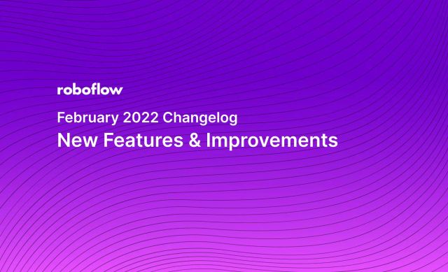 Roboflow Changelog: February 2022