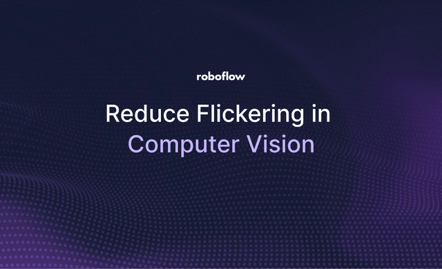 Reduce Jittery and Flickering Detections in Computer Vision