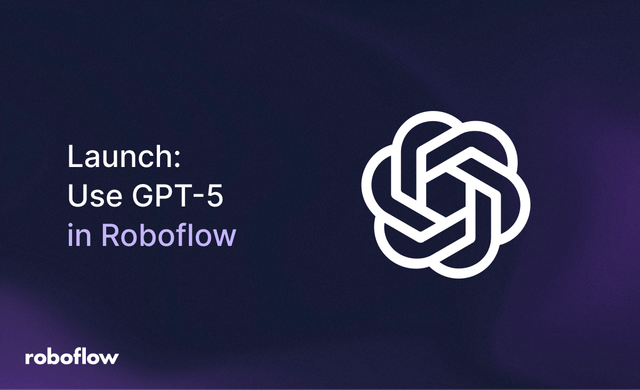 Launch: Use GPT-5 in Roboflow