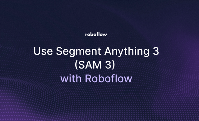 Launch: Use Segment Anything 3 (SAM 3) with Roboflow