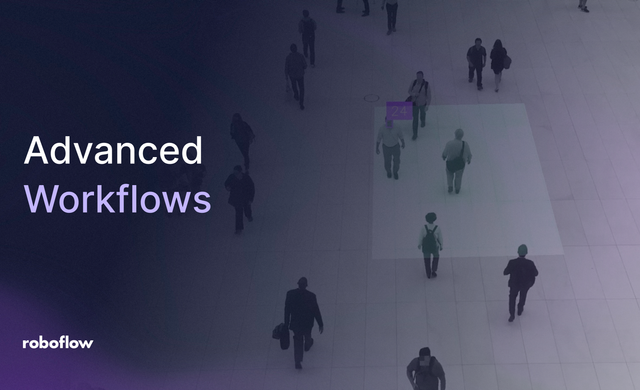 How to Create Advanced Workflows in Roboflow
