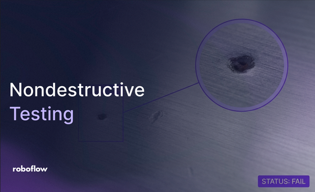The Manufacturer’s Guide to Nondestructive Testing with Roboflow Vision AI