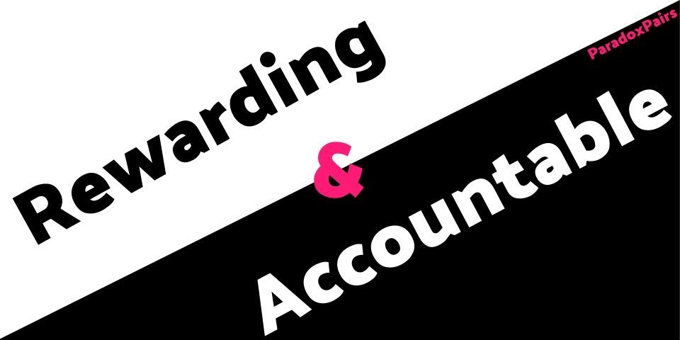 Rewarding & Accountable (Paradox Pair #11)