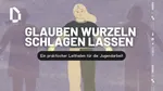 Glaube, der bleibt: Darkroom-Leitfaden für Jugendleiter