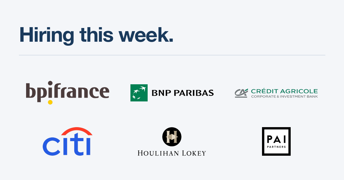 Hiring this week: Bpifrance, BNP Paribas, CACIB, Citi, Houlihan Lokey, PAI Partners