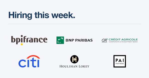 Hiring this week: Bpifrance, BNP Paribas, CACIB, Citi, Houlihan Lokey, PAI Partners