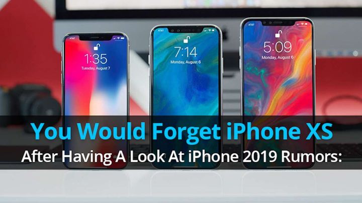 Forget the iPhone XS, have a look at the iPhone 2019 rumors