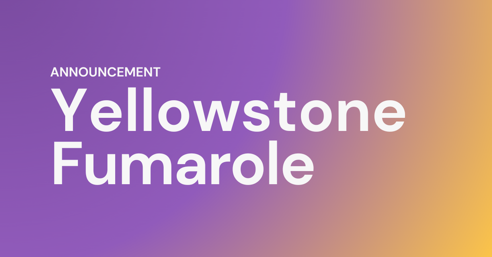 Introducing Yellowstone Fumarole ♨️