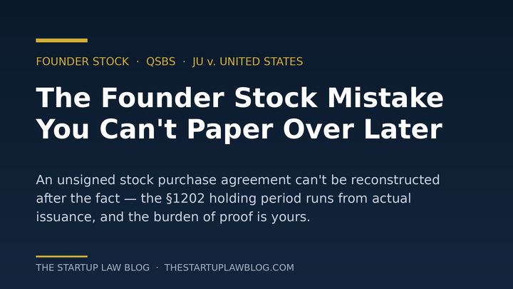 The founder stock mistake you can't paper over later — QSBS holding period runs from actual issuance (Ju v. United States)