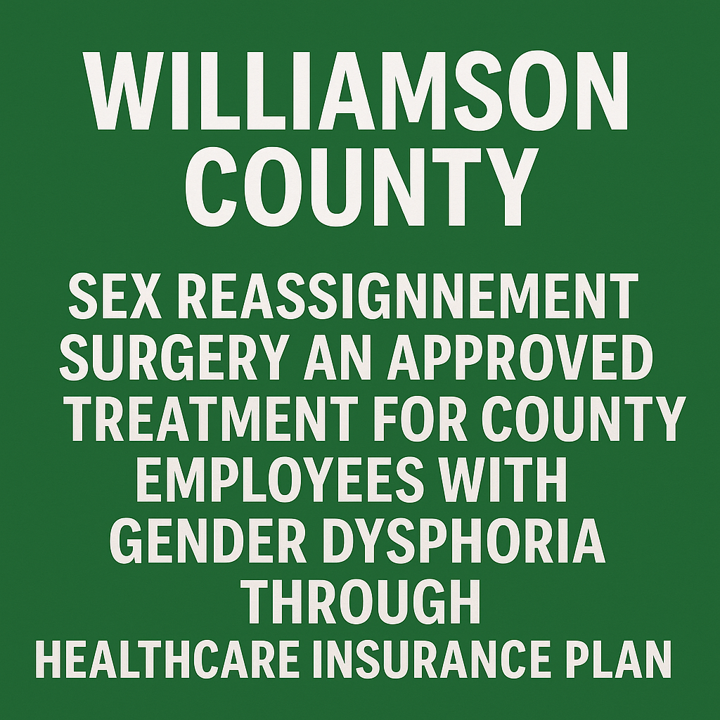 Williamson County Continues Coverage of Gender Reassignment Surgery as Neighboring County Votes to Exclude It