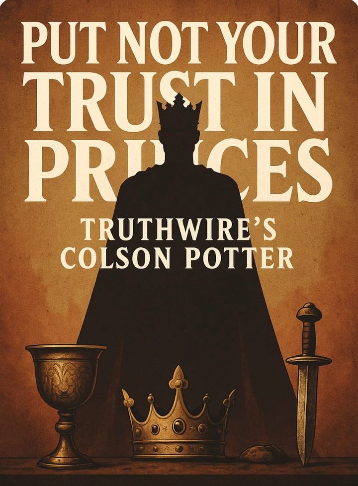 Put Not Your Trust in Princes