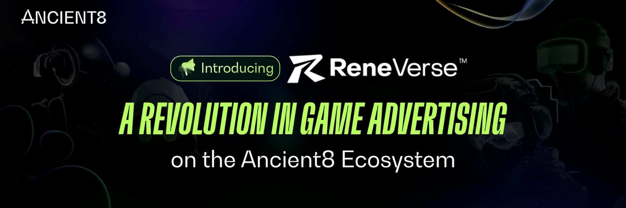 Introducing ReneVerse - A Revolution in Game Advertising on the Ancient8 Ecosystem