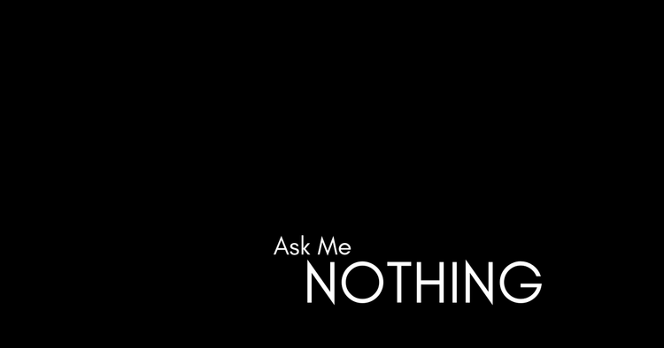 Ask Me Nothing