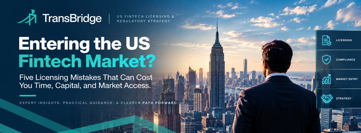 Entering the US Fintech Market? Five Licensing Mistakes That Can Cost You Time, Capital, and Market Access