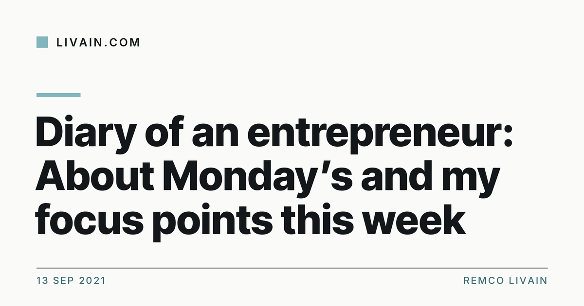 Diary of an entrepreneur: About Monday’s and my focus points this week — title card, livain.com