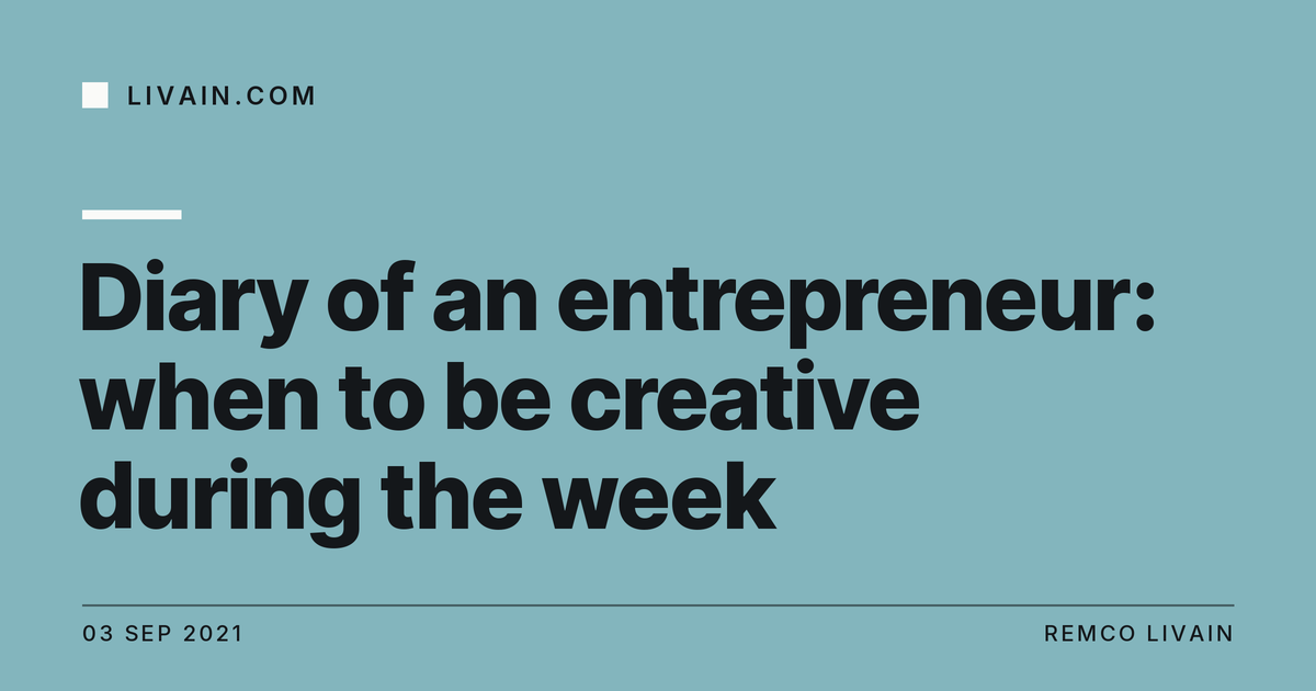 Diary of an entrepreneur: when to be creative during the week — title card, livain.com