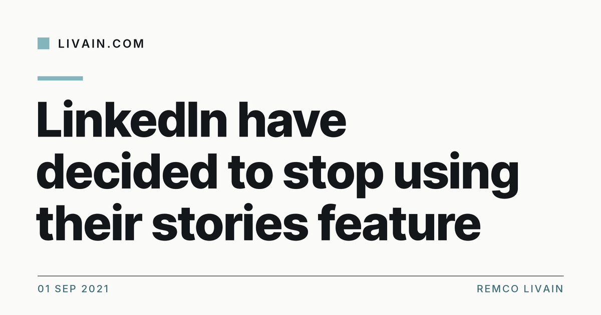 LinkedIn have decided to stop using their stories feature — title card, livain.com