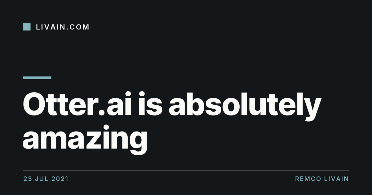 Otter.ai is absolutely amazing — title card, livain.com