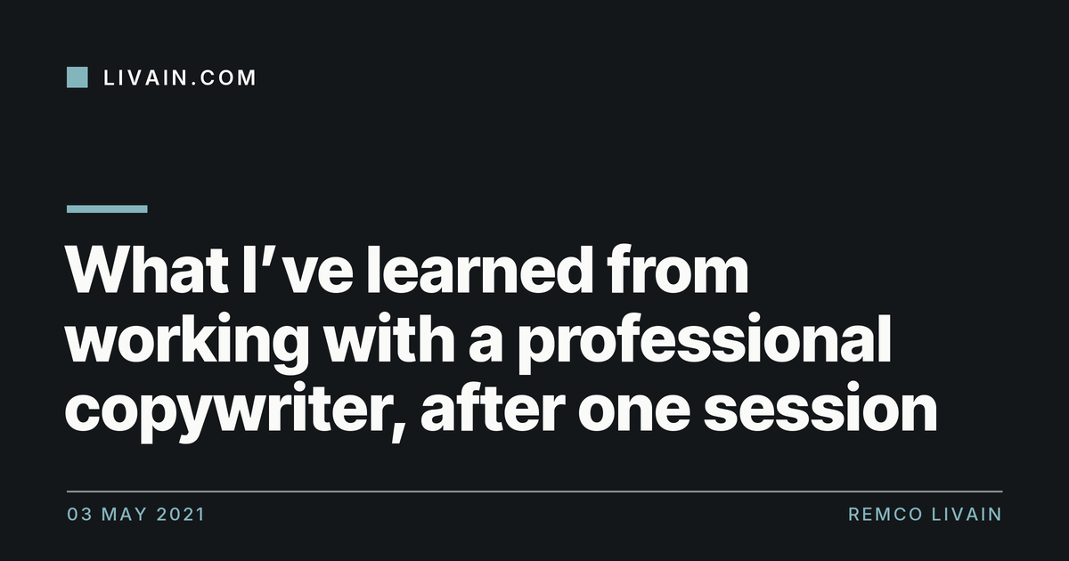 What I’ve learned from working with a professional copywriter, after one session — title card, livain.com