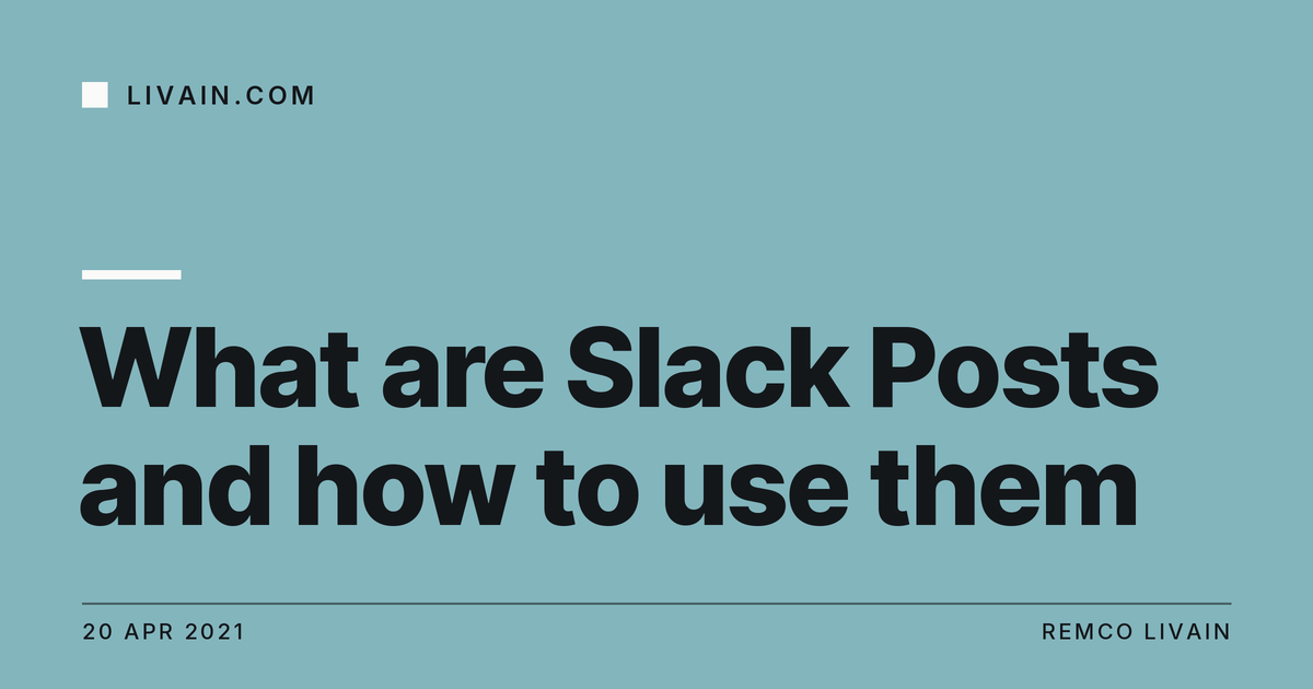 What are Slack Posts and how to use them — title card, livain.com