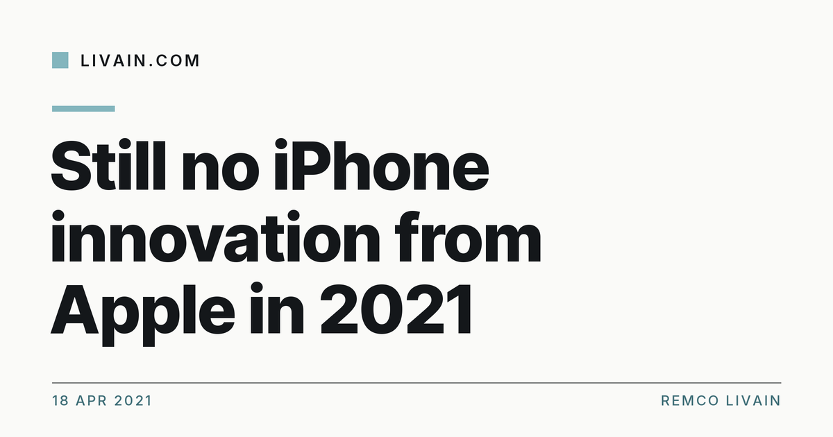 Still no iPhone innovation from Apple in 2021 — title card, livain.com