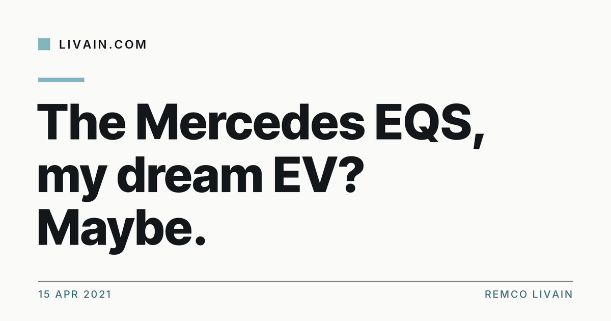 The Mercedes EQS, my dream EV? Maybe. — title card, livain.com