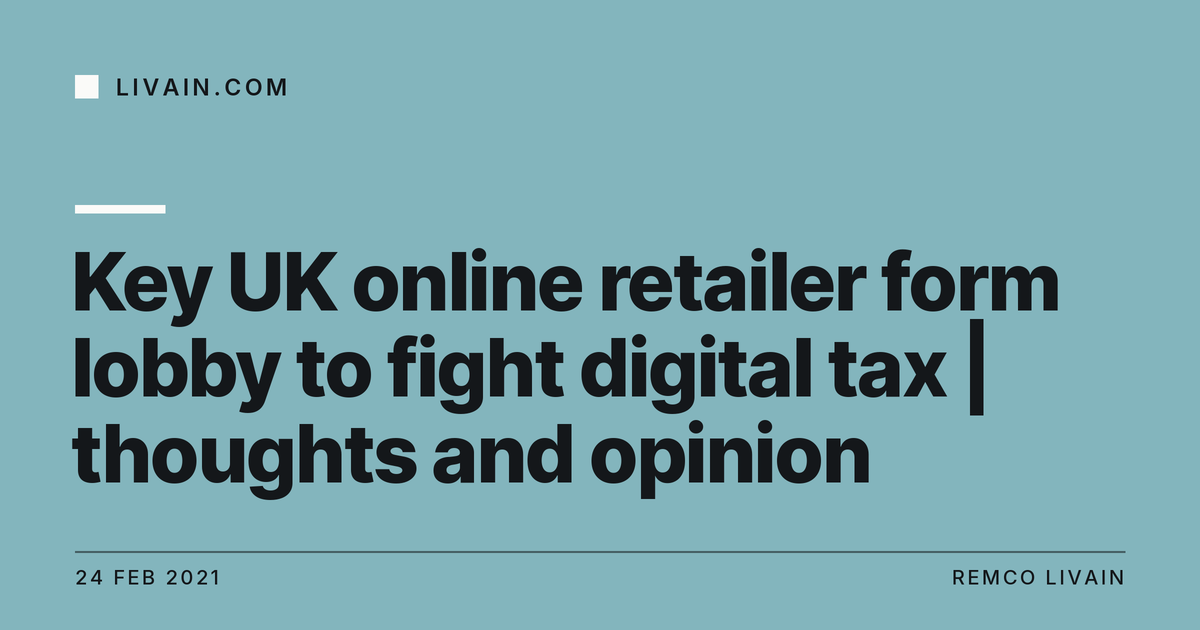Key UK online retailer form lobby to fight digital tax | thoughts and opinion — title card, livain.com