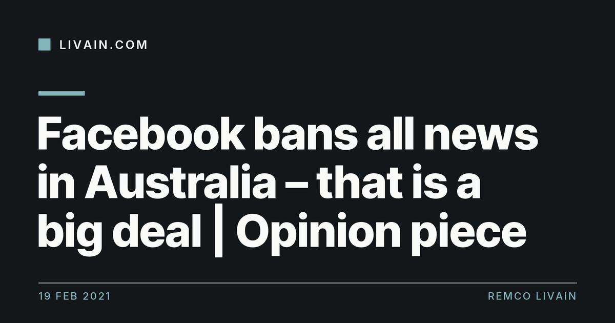 Facebook bans all news in Australia – that is a big deal | Opinion piece — title card, livain.com