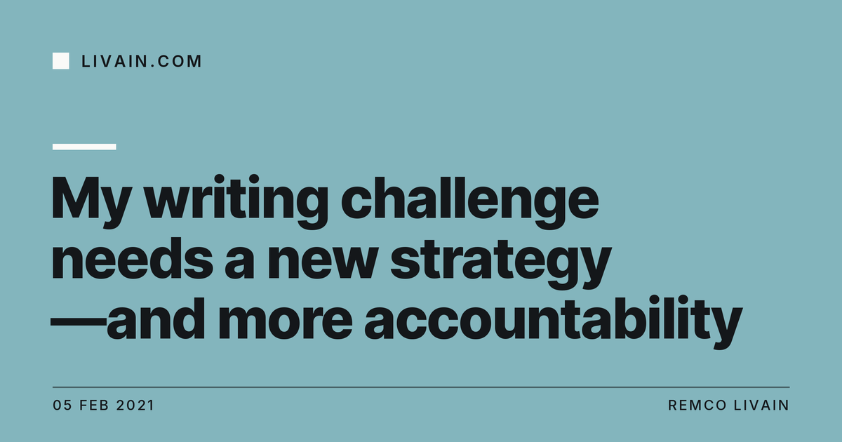 My writing challenge needs a new strategy —and more accountability — title card, livain.com