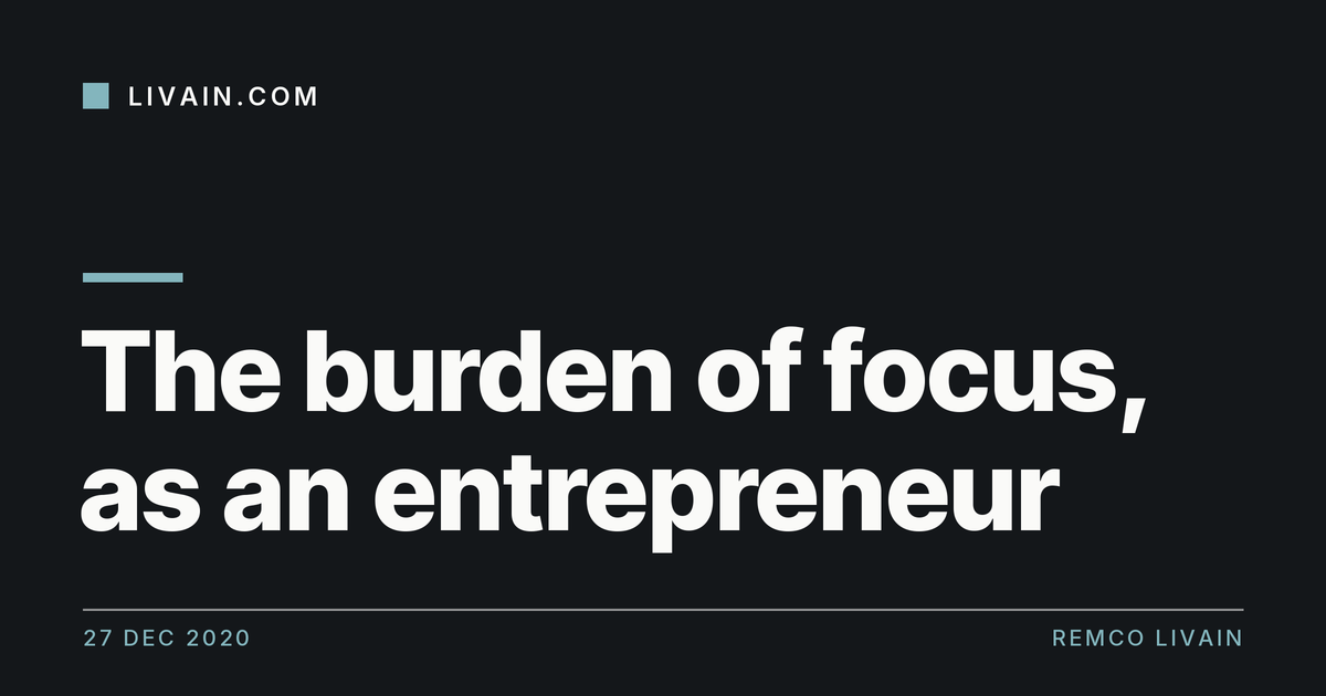 The burden of focus, as an entrepreneur — title card, livain.com