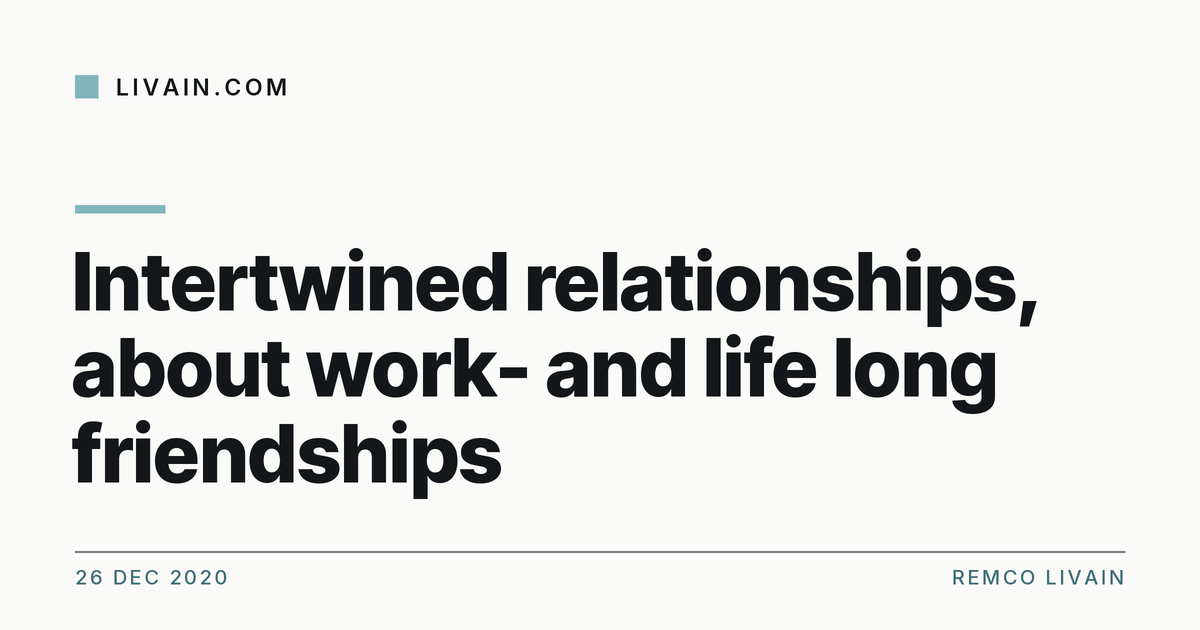 Intertwined relationships, about work- and life long friendships — title card, livain.com