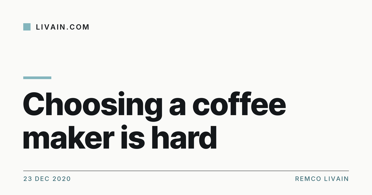 Choosing a coffee maker is hard — title card, livain.com