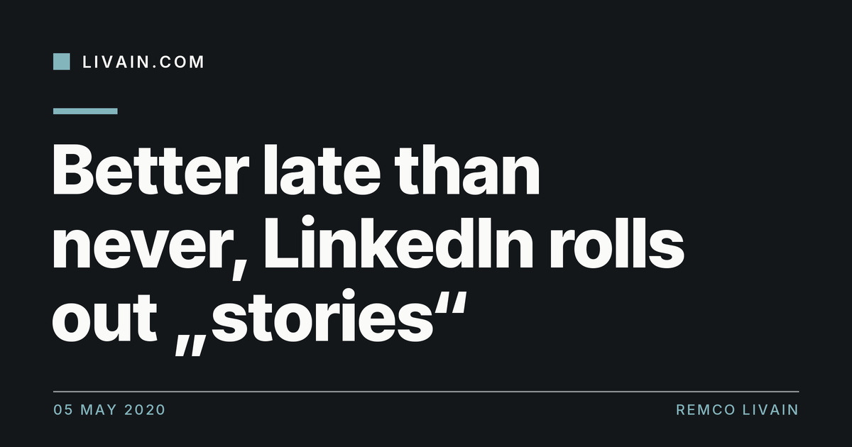 Better late than never, LinkedIn rolls out „stories“ — title card, livain.com