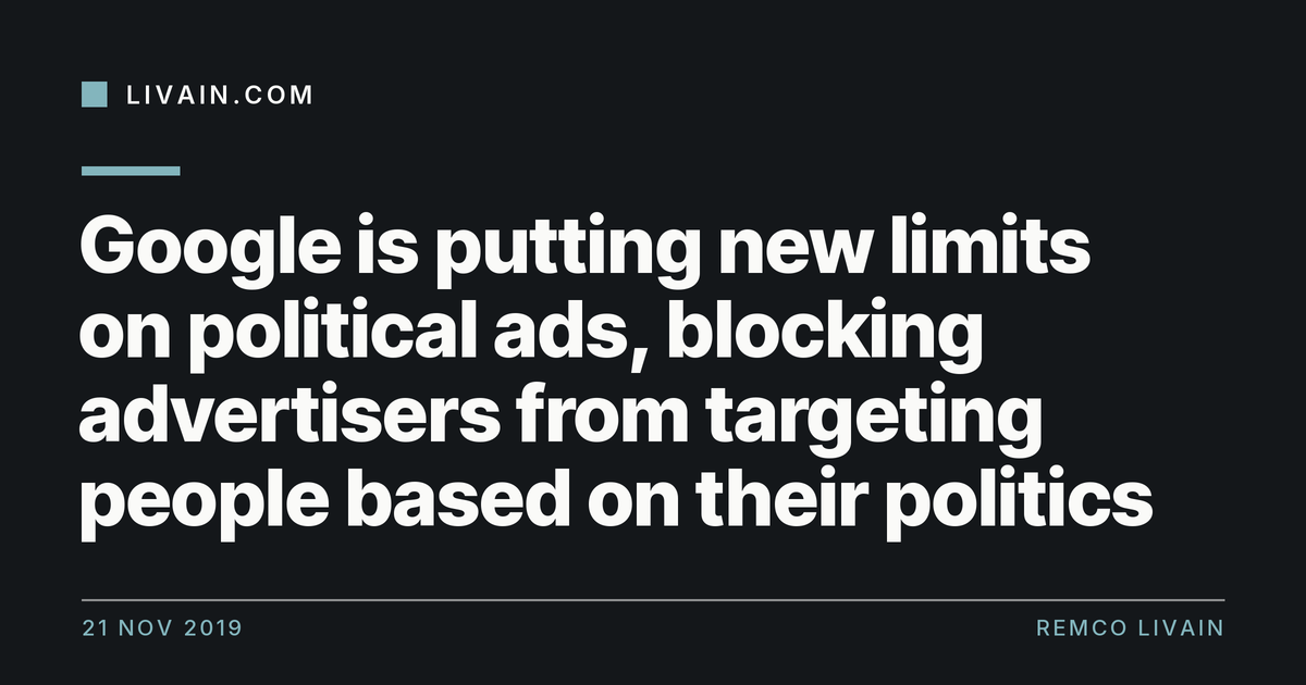 Google is putting new limits on political ads, blocking advertisers from targeting people based on their politics — title card, livain.com