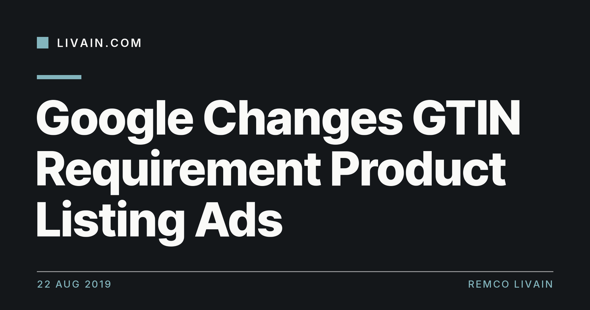 Google Changes GTIN Requirement Product Listing Ads — title card, livain.com