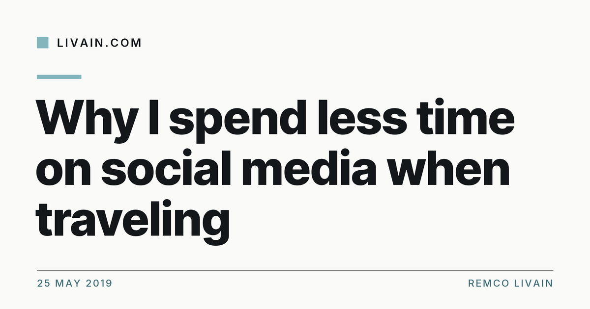 Why I spend less time on social media when traveling — title card, livain.com
