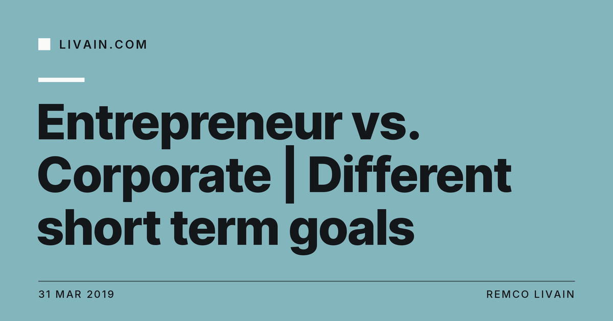 Entrepreneur vs. Corporate | Different short term goals — title card, livain.com
